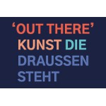 Sommerakademie 'OUT THERE' KUNST DIE DRAUSSEN STEHT